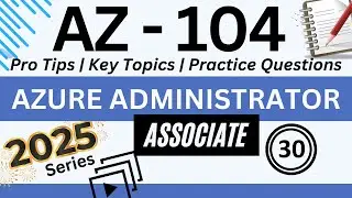 Part 30: Your Ultimate Guide to AZ-104 | 2025 – Exam Prep with Practice Questions & Pro Tips #az104