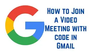 Google Meet: How to Join a Video Meeting with code in Gmail