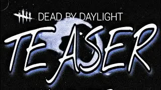 Dead by Daylight | Chapter 26 Teaser Fan-Made