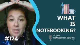 What is notebooking? (Podcast Season 11, Episode 124)