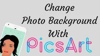 How To Change Photo Background on Mobile with Picsart