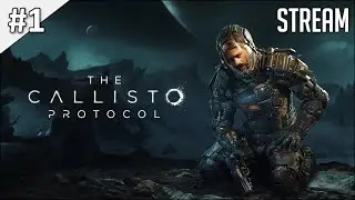 The Callisto Protocol ► Стрим #1 | 2K