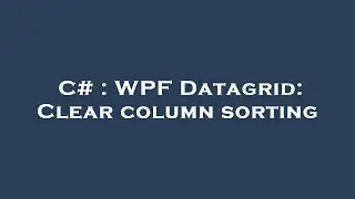 C# : WPF Datagrid: Clear column sorting