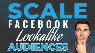 How To SCALE Facebook Ads Lookalike Audiences
