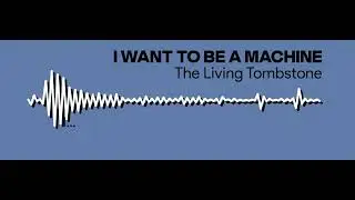I Wanna Be A Machine (The Living Tombstone) [Cover]