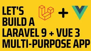 Let's Build A Multi-Purpose Laravel 9 and Vue 3 Application.