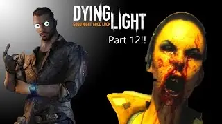 Dying Light Part 12: NOOOO!!!!!