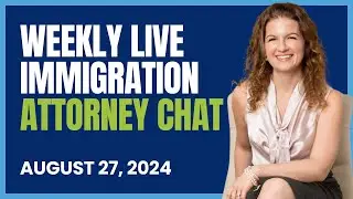 Weekly Live Immigration Attorney Chat