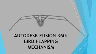 AutoDesk Fusion 360 : Bird Flapping Mechanism