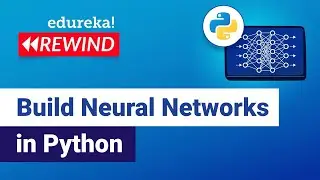 Build Neural Networks in Python | Neural Networks Tutorial | Edureka | Deep Learning Rewind - 3