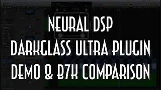 NEURAL DSP DARKGLASS ULTRA PLUGIN DEMO & B7K COMPARISON