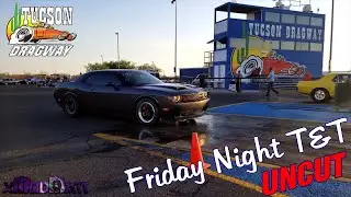 Friday Night Test and Tune at Tucson Dragway 6-25-21 UNCUT