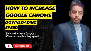 how to increase Google Chrome downloading speed 10x10