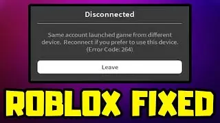 How to FIX Roblox Error Code 264 - Disconnected - Same Account Launched Game From Different Device.