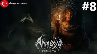 Amnesia: Rebirth Türkçe Altyazılı Oynanış #8-Geçmiş