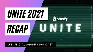 Shopify Unite 2021 Recap | Unofficial Shopify Podcast