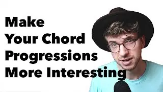 How to Make Your Chord Progressions More Interesting with 