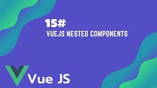 #15 VueJs Nested Components | Vue JS Tutorial