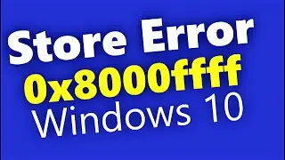 How to fix Windows 10 Store Error 0x8000ffff 0x80072ee7 0x80072efd 0x80073cf9 0x80073cf0