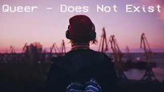 Queer - Does Not Exist [LoFi hip hop] (Mood Video)