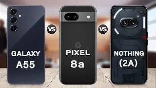 Google Pixel 8a Vs Samsung Galaxy A55 Vs Nothing Phone 2a | Pixel 8a Specs Review