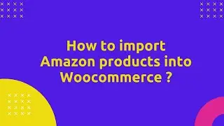 How to import Amazon Products into WooCommerce Free?