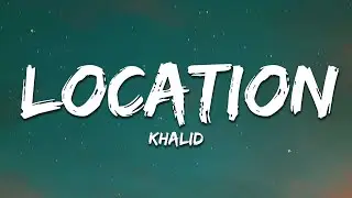 Khalid - Location (Lyrics)