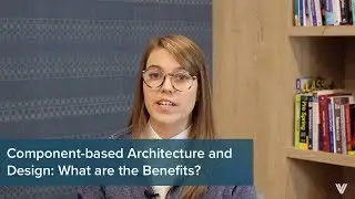 A Guide to Component-based Architecture and Design Episode 1: What are the Benefits?