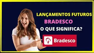 O que significa lançamento futuro Bradesco?