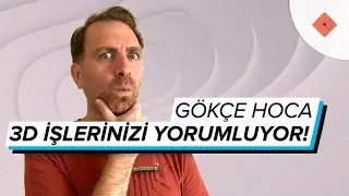 Gökçe Hoca 3D İşlerinizi Yorumluyor #3