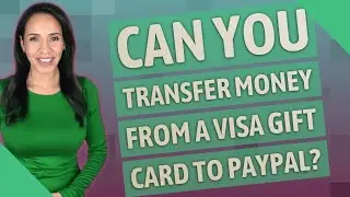 Can you transfer money from a Visa gift card to PayPal?