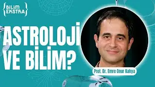 Astroloji ve Bilim? / Prof. Dr. Emre Onur Kahya ile Bilim Ekstra