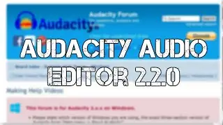 Audacity Audio Editor 2.2.0 - Forum Post Making Help Videos