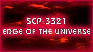 SCP 3321 - Edge of the Universe