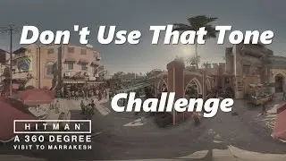 Hitman - Marrakesh/A Gilded Cage - Don't Use That Tone - Challenge (XBox/PC/PS4)