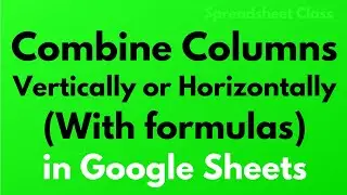 5 formulas that combine columns in Google Sheets (Horizontal and Vertical)