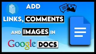 How to Add Links, Comments and Images in Google Docs