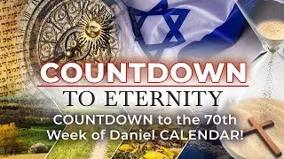 Countdown to Eternity - Episode #4: Countdown to the 70th Week of Daniel