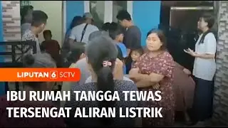 Tengah Bersihkan Bagian Atas Rumah, Ibu Rumah Tangga Tewas Tersengat Listrik | Liputan 6