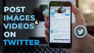 How to Post Images and Videos on Twitter