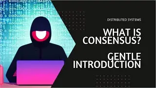 What is Consensus in Distributed Systems? A gentle Introduction.