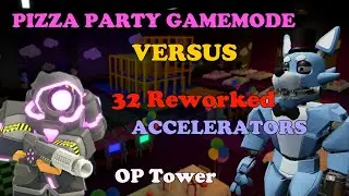 32 Reworked Accelerators Vs PIZZA PARTY GAMEMODE || Tower Defense Simulator