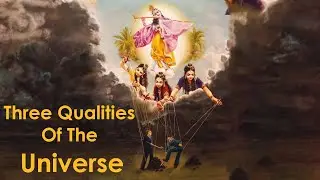 How These Three fundamental Qualities Govern The Universe?