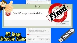 [Fix] Error: ISO image extraction failure. ISO Image Extraction Failure(Rufus)