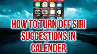 HOW TO TURN OFF SIRI SUGGESTIONS ON CALENDER IPHONE