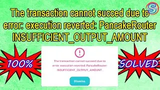 100% SOLVED - The transaction cannot succeed due to error: PancakeRouter INSUFFICIENT_OUTPUT_AMOUNT