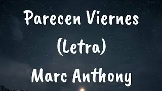 Marc Anthony - Parecen Viernes (Letra)