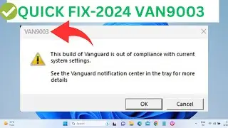 ✅100% FIXED 2024 - VAN 9003 Valorant Windows 11 Error || This Build of Vanguard is Out of Compliance