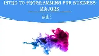 Intro to Programming for Business Majors: Week 2 Part 3