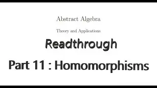 Readthrough of Abstract Algebra, Theory and Applications - Part 11 : Homomorphisms